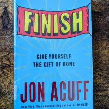 “Finish” by Jon Acuff : For all the quitters out there